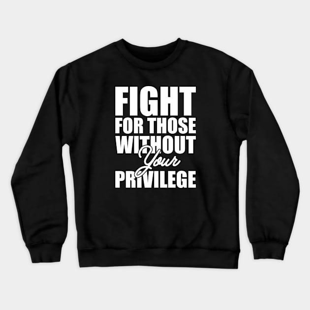 Civil Right - Fight for those without your privilege Crewneck Sweatshirt by KC Happy Shop